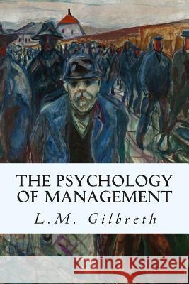 The Psychology of Management L. M. Gilbreth 9781512078695 Createspace