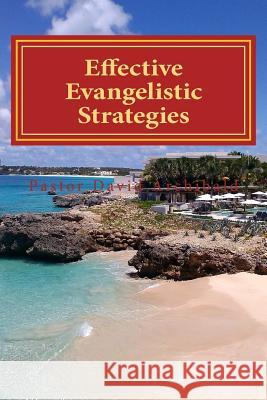 Effective Evangelistic Strategies Pastor David Archibald 9781512078893 Createspace