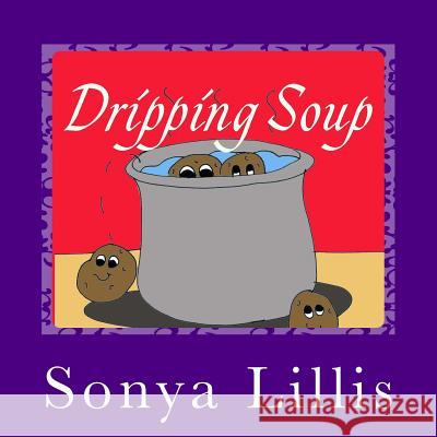 Dripping Soup Sonya M. Lillis 9781512079289 Createspace