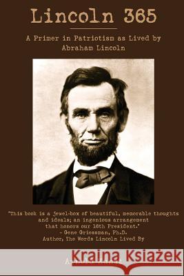 Lincoln 365: A Primer in Patriotism as Lived by Abraham Lincoln Arnold Kunst 9781512080018