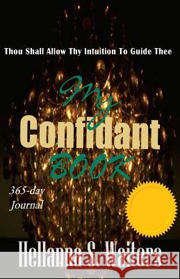 My Confidant Book: Thou Shall Allow Thy Intuition To Guide Thee Waiters, Hellanna Shantay 9781512080384 Createspace