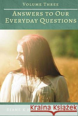 Answers to Our Everyday Questions - Volume Three Diane K. Chamberlain 9781512081060 Createspace