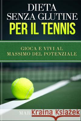 DIETA SENZA GLUTINE Per il TENNIS: Gioca e Vivi al Massimo del Potenziale Correa, Mariana 9781512081138 Createspace