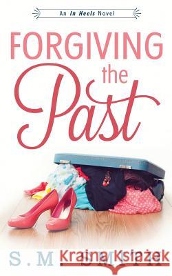 Forgiving the Past S. M. Smith 9781512081190 Createspace