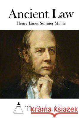 Ancient Law Henry James Sumner Maine The Perfect Library 9781512081350