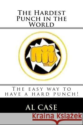 The Hardest Punch in the World Al Case 9781512081480