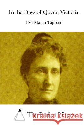 In the Days of Queen Victoria Eva March Tappan The Perfect Library 9781512081695 Createspace