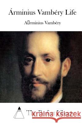 Árminius Vambéry Life The Perfect Library 9781512081893