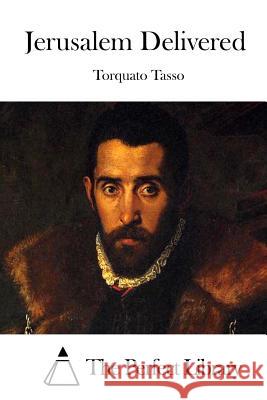Jerusalem Delivered Torquato Tasso The Perfect Library 9781512082517 Createspace