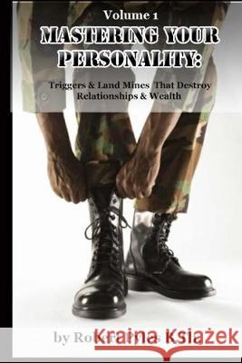 Mastering Your Personality: Triggers & Landmines That Destroy Relationships & Wealth Robert Pyle 9781512082784 Createspace