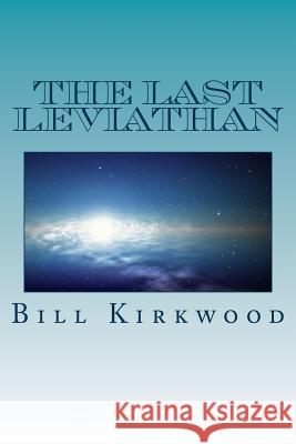 The Last Leviathan MR Bill Kirkwood 9781512083231 Createspace