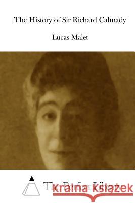 The History of Sir Richard Calmady Lucas Malet The Perfect Library 9781512084139 Createspace