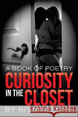 Curiosity in the Closet: a book of poetry River Stone 9781512085068 Createspace Independent Publishing Platform