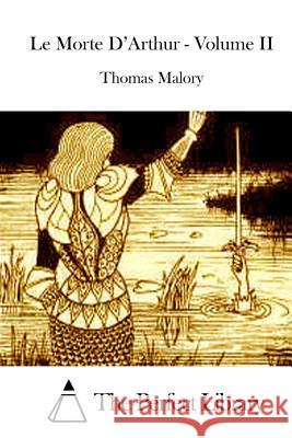 Le Morte D'Arthur - Volume II Thomas Malory The Perfect Library 9781512085273 Createspace