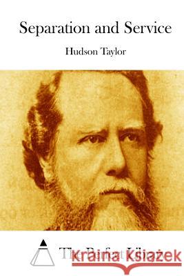 Separation and Service Hudson Taylor The Perfect Library 9781512085648 Createspace