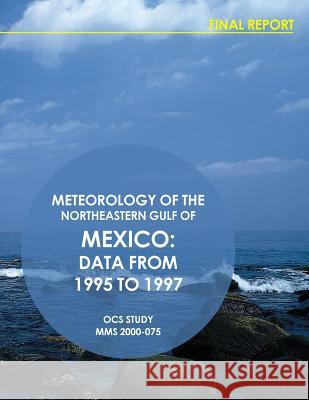 Meteorology of the Northeastern Gulf of Mexico: Data from 1995 to 1997 U. S. Department of the Interior 9781512085754