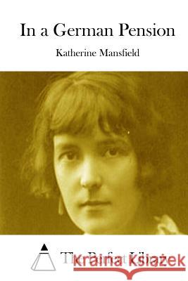 In a German Pension Katherine Mansfield The Perfect Library 9781512086942 Createspace