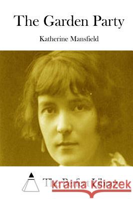 The Garden Party Katherine Mansfield The Perfect Library 9781512087055 Createspace