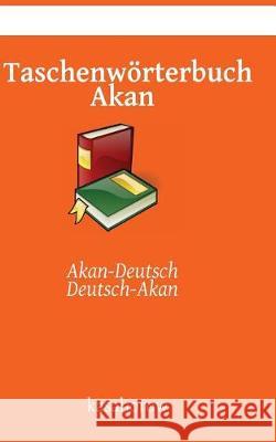Taschenwörterbuch Akan: Akan-Deutsch, Deutsch-Akan Kasahorow 9781512089103