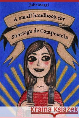 A small handbook for Santiago de Compostela Maggi, Julie 9781512089615