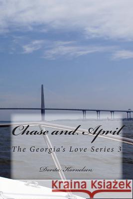 Chase and April (The Georgia's Love Series 3) Kornelsen, Dorita Lynn 9781512089684 Createspace