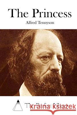 The Princess Alfred Tennyson The Perfect Library 9781512090314 Createspace