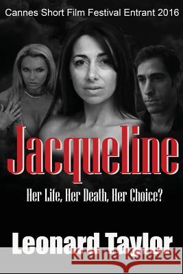 Jacqueline: Her Life, Her Death, Her Choice! Leonard Taylor Philip Etherington 9781512091182 Createspace