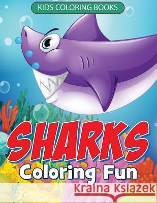 Sharks Coloring Fun: Kids Coloring Books Junior Rogers 9781512091335