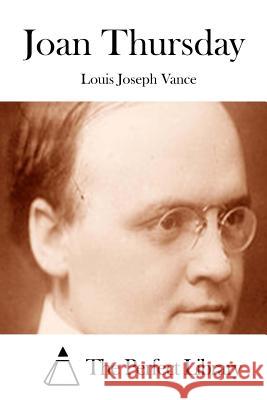 Joan Thursday Louis Joseph Vance The Perfect Library 9781512091687 Createspace