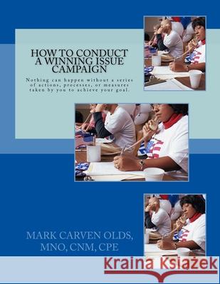 How to Conduct a Winning Issue Campaign Mark Carven Old 9781512091946 Createspace Independent Publishing Platform