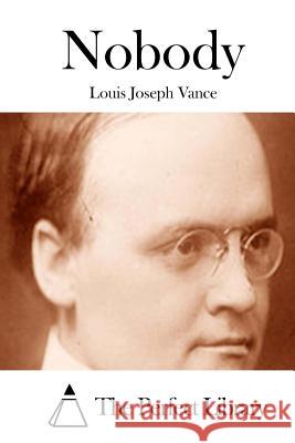 Nobody Louis Joseph Vance The Perfect Library 9781512092080 Createspace