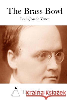 The Brass Bowl Louis Joseph Vance The Perfect Library 9781512093278 Createspace