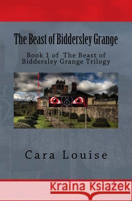 The Beast of Biddersley Grange Cara Louise 9781512093865 Createspace