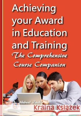 Achieving Your Award in Education and Training: The Comprehensive Course Companion Nabeel Zaidi 9781512095272 Createspace