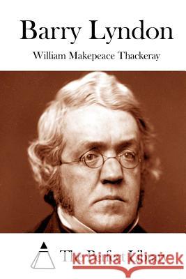 Barry Lyndon William Makepeace Thackeray The Perfect Library 9781512095470 Createspace