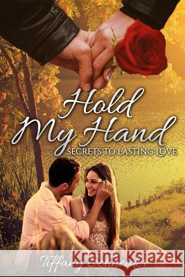 Hold My Hand: Secrets To Lasting Love Schneider, Tiffany 9781512095524