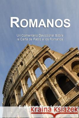 Romanos: Un Comentario Devocional Sobre La Carta de Pablo a Los F Wayne Mac Leod 9781512095647 Createspace Independent Publishing Platform