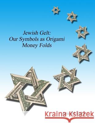 Jewish Gelt: Our Symbols as Origami Money Folds Arnold Tubis 9781512095692 Createspace