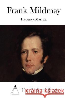 Frank Mildmay Frederick Marryat The Perfect Library 9781512095975 Createspace