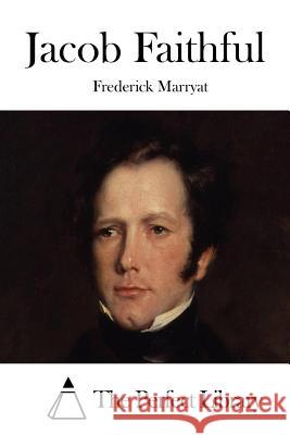 Jacob Faithful Frederick Marryat The Perfect Library 9781512096330 Createspace