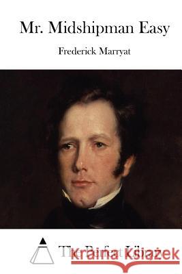 Mr. Midshipman Easy Frederick Marryat The Perfect Library 9781512096934 Createspace