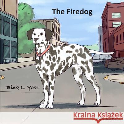 The Firedog Rick L. Yost 9781512097382