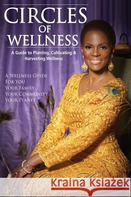 Circles of Wellness: A Guide to Planting, Cultivating and Harvesting Wellness Queen Afua 9781512098662