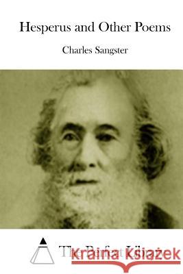 Hesperus and Other Poems Charles Sangster The Perfect Library 9781512098860