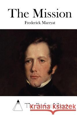 The Mission Frederick Marryat The Perfect Library 9781512098976 Createspace