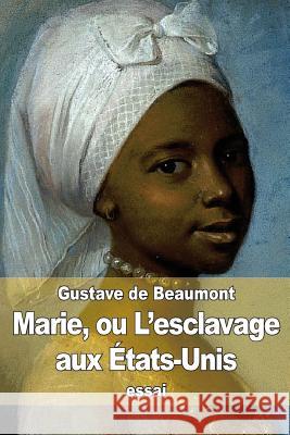 Marie, ou L'esclavage aux États-Unis de Beaumont, Gustave 9781512099072 Createspace