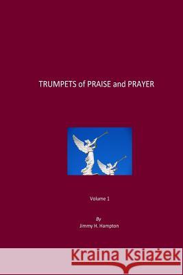 TRUMPETS of PRAISE and PRAYER Hampton, Jimmy H. 9781512099225 Createspace