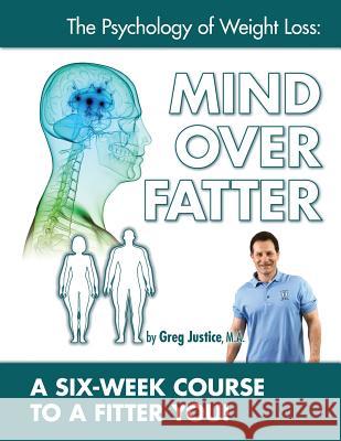 Mind Over Fatter 6 Week Course Workbook Greg Justic 9781512099942 Createspace