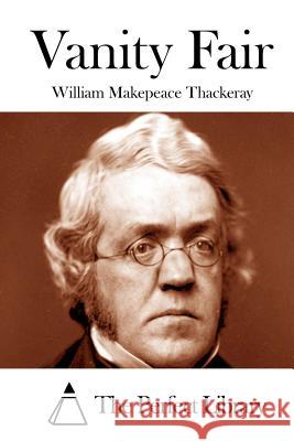 Vanity Fair William Makepeace Thackeray The Perfect Library 9781512100419 Createspace