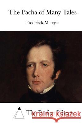 The Pacha of Many Tales Frederick Marryat The Perfect Library 9781512100594 Createspace